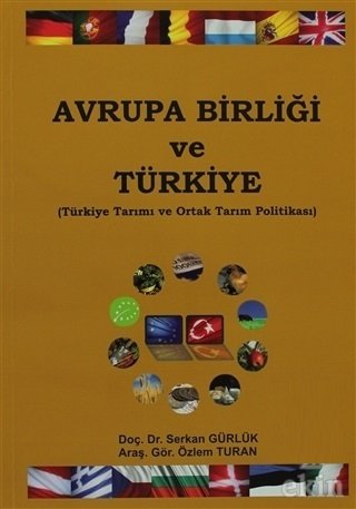 Ekin Avrupa Birliği ve Türkiye-Türkiye Tarımı ve Ortak Tarım Politikası - Serkan Gürlük, Özlem Turan Ekin Yayınları