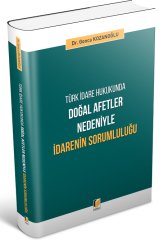 Adalet Türk İdare Hukukunda Doğal Afetler Nedeniyle İdarenin Sorumluluğu - Gonca Kozanoğlu Adalet Yayınevi