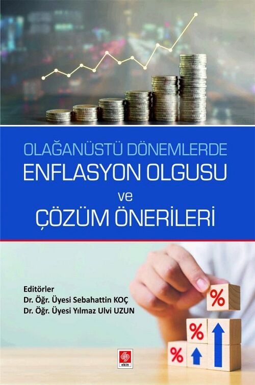 Ekin Olağanüstü Dönemlerde Enflasyon Olgusu ve Çözüm Önerileri - Sebahattin Koç, Yılmaz Ulvi Uzun Ekin Yayınları