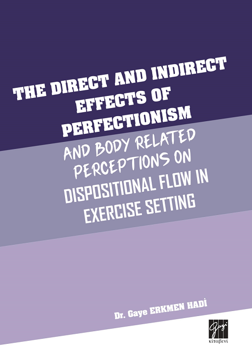 Gazi Kitabevi The Direct and Indirect Effects Of Perfectionism And Body Related Perceptions On Dispositional Flow in Exercise Setting - Gaye Erkmen Hadi Gazi Kitabevi