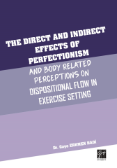 Gazi Kitabevi The Direct and Indirect Effects Of Perfectionism And Body Related Perceptions On Dispositional Flow in Exercise Setting - Gaye Erkmen Hadi Gazi Kitabevi