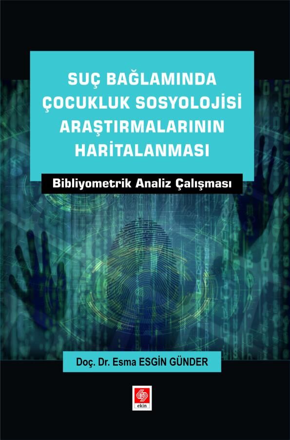 Ekin Suç Bağlamında Çocukluk Sosyolojisi Araştırmalarının Haritalanması - Esma Esgin Günder Ekin Yayınları