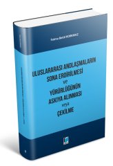 Adalet Uluslararası Andlaşmaların Sona Erdirilmesi ve Yürürlüğünün Askıya Alınması veya Çekilme - Fatma Betül Korkmaz Adalet Yayınevi