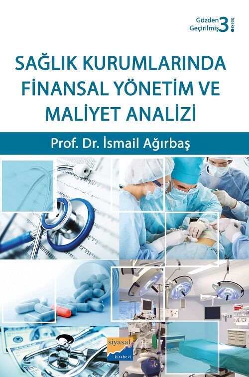 Siyasal Kitabevi Sağlık Kurumlarında Finansal Yönetim ve Maliyet Analizi 3. Baskı - İsmail Ağırbaş Siyasal Kitabevi Yayınları