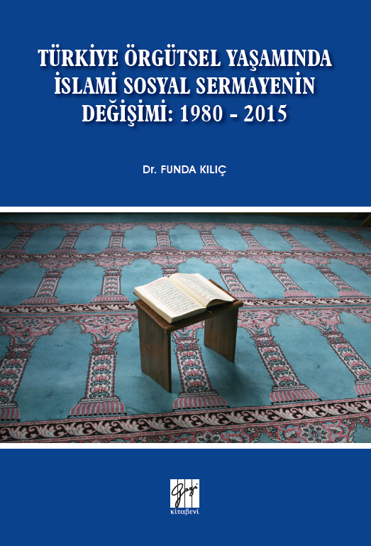 Gazi Kitabevi Türkiye Örgütsel Yaşamında İslami Sosyal Sermayenin Değişimi: 1980 - 2015 - Funda Kılıç Gazi Kitabevi