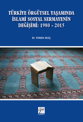 Gazi Kitabevi Türkiye Örgütsel Yaşamında İslami Sosyal Sermayenin Değişimi: 1980 - 2015 - Funda Kılıç Gazi Kitabevi