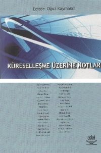 Nobel Küreselleşme Üzerine Notlar - Oğuz Kaymakcı Nobel Akademi Yayınları