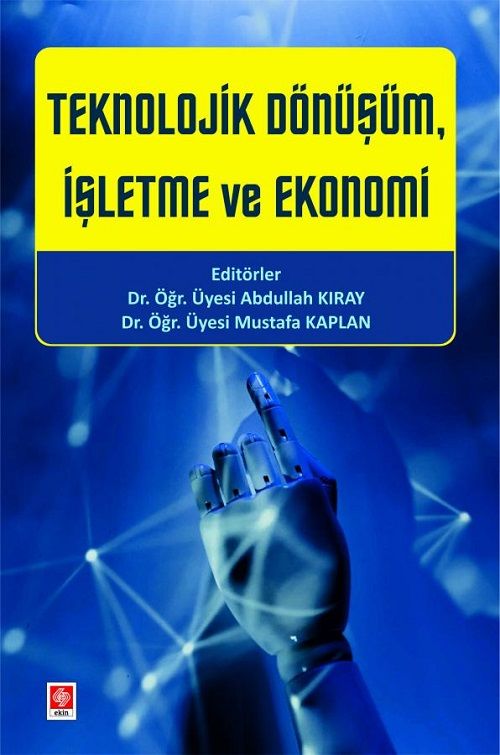 Ekin Teknolojik Dönüşüm, İşletme ve Ekonomi - Abdullah Kıray, Mustafa Kaplan Ekin Yayınları