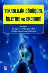 Ekin Teknolojik Dönüşüm, İşletme ve Ekonomi - Abdullah Kıray, Mustafa Kaplan Ekin Yayınları