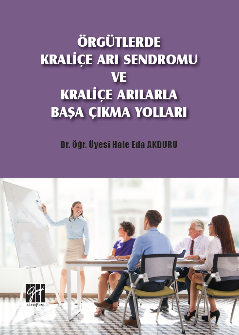 Gazi Kitabevi Örgütlerde Kraliçe Arı Sendromu ve Kraliçe Arılarla Başa Çıkma Yolları - Hale Eda Akduru Gazi Kitabevi