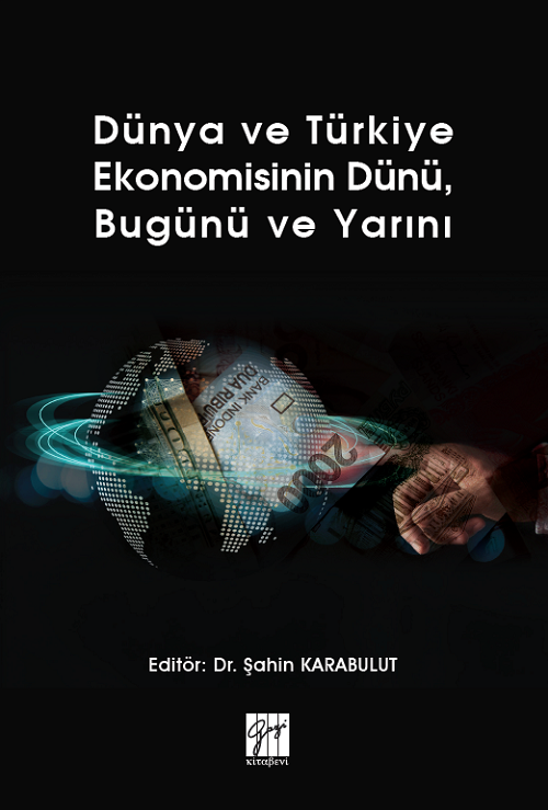 Gazi Kitabevi Dünya ve Türkiye Ekonomisinin Dünü, Bugünü ve Yarını - Şahin Karabulut Gazi Kitabevi