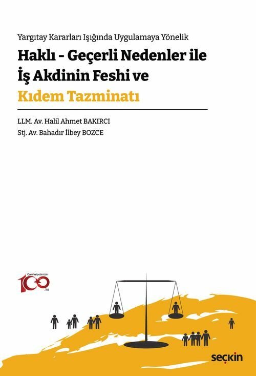 Seçkin Haklı–Geçerli Nedenler İle İş Akdinin Feshi ve Kıdem Tazminatı - Halil Ahmet Bakırcı, Bahadır İlbey Bozce Seçkin Yayınları