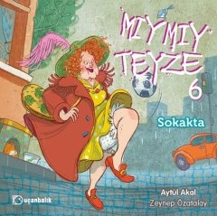 Mıymıy Teyze-6 Sokakta - Aytül Akal Uçanbalık Yayınları