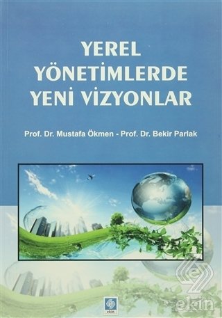 Ekin Yerel Yönetimlerde Yeni Vizyonlar - Mustafa Ökmen Ekin Yayınları