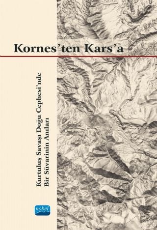 Nobel Kornes’ten Kars’a, Kurtuluş Savaşı Doğu Cephesi’nde Bir Süvarinin Anıları - Gökalp Selışık Erkılıç Nobel Akademi Yayınları