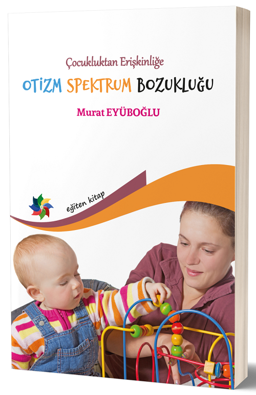 Eğiten Kitap Çoçukluktan Erişkenliğe Otizm Spektrum Bozuklukları - Murat Eyüboğlu Eğiten Kitap