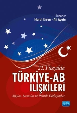 Nobel 21. Yüzyılda Türkiye-AB İlişkileri - Murat Ercan, Ali Ayata Nobel Akademi Yayınları