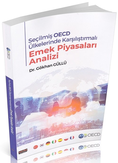 Savaş Seçilmiş OECD Ülkelerinde Karşılaştırmalı Emek Piyasaları Analizi - Gökhan Güllü Savaş Yayınları