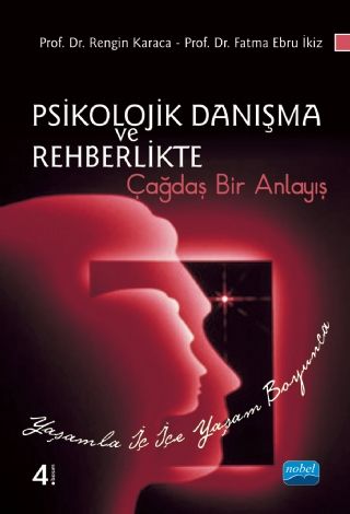 Nobel Psikolojik Danışma ve Rehberlikte Çağdaş Bir Anlayış - Rengin Karaca, Ebru İkiz Nobel Akademi Yayınları