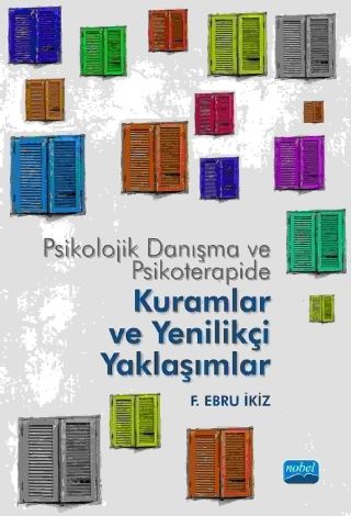 Nobel Psikolojik Danışma ve Psikoterapide Kuramlar ve Yenilikçi Yaklaşımlar - Ebru Ekiz Nobel Akademi Yayınları