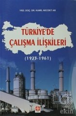 Ekin Türkiyede Çalışma İlişkileri (1923-1961) - Kamil Necdet Ar Ekin Yayınları