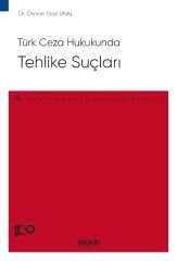 Seçkin Türk Ceza Hukukunda Tehlike Suçları - Osman Gazi Ünal Seçkin Yayınları