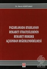 Ekin Pazarlamada Uygulanan Rekabet Stratejilerinin Rekabet Hukuku Açısından Değerlendirilmesi - Nevin Kortunay Ekin Yayınları