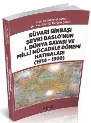 Savaş Süvari Binbaşı Şevki Baslo’nun 1. Dünya Savaşı ve Milli Mücadele Dönemi Hatıraları (1914 – 1920) - Mehmet Çanlı Savaş Yayınları