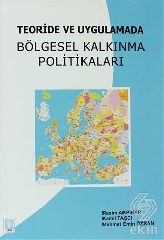 Ekin Teoride Ve Uygulamada Bölgesel Kalkınma Politikaları - Rasim Akpınar, Kamil Taşcı Ekin Yayınları