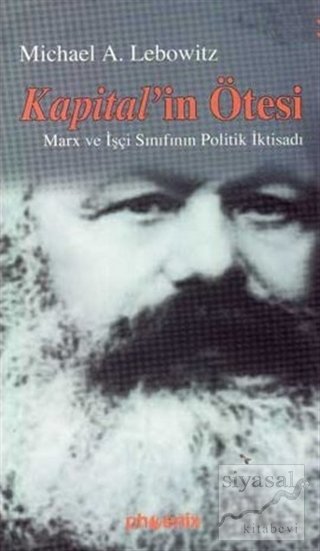 Phoenix Kapital'in Ötesi Marx ve İşçi Sınıfının Politik İktisadı - Michael A. Lebowitz Phoenix Yayınları