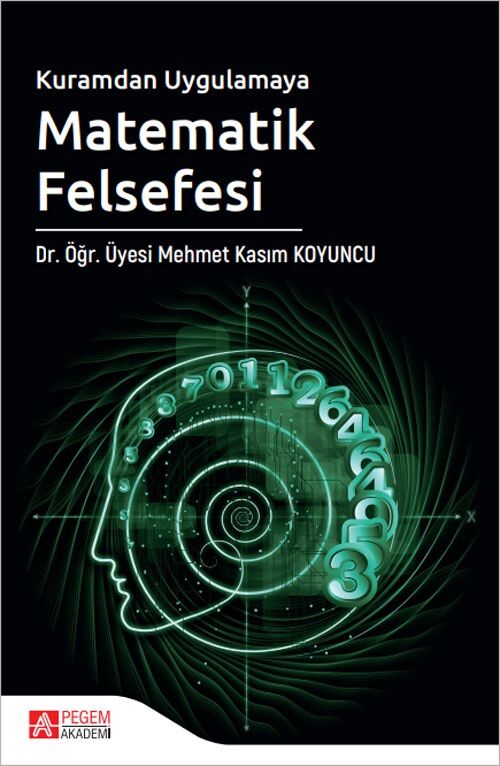 Pegem Kuramdan Uygulamaya Matematik Felsefesi - Mehmet Kasım Koyuncu Pegem Akademik Yayınları