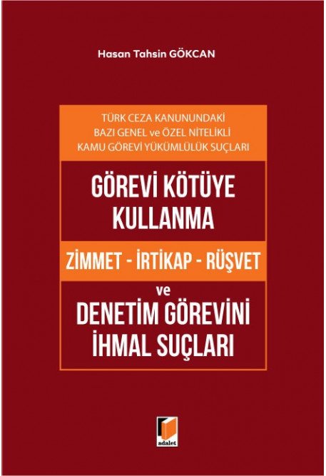 Adalet Görevi Kötüye Kullanma ve Denetim Görevini İhmal Suçları - Hasan Tahsin Gökcan Adalet Yayınevi