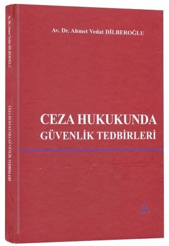 Us-A Yayıncılık Ceza Hukukunda Güvenlik Tedbirleri - Ahmet Vedat Dilberoğlu Us-A Yayıncılık