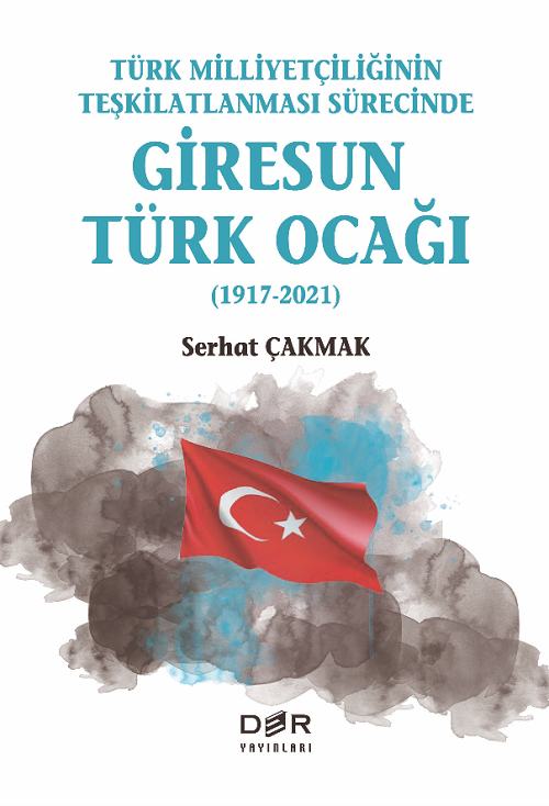 Der Yayınları Türk Milliyetçiliğinin Teşkilatlanması Sürecinde Giresun Türk Ocağı - Serhat Çakmak Der Yayınları