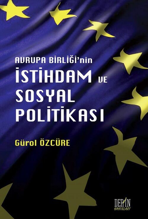 Derin Yayınları Avrupa Birliğinin İstihdam ve Sosyal Politikası - Gürol Özcüre Derin Yayınları