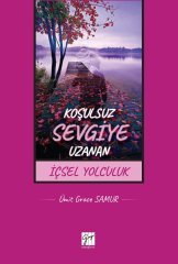 Gazi Kitabevi Koşulsuz Sevgiye Uzanan İçsel Yolculuk - Ümit Grace Samur Gazi Kitabevi