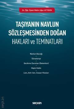 Seçkin Taşıyanın Navlun Sözleşmesinden Doğan Hakları ve Teminatları - Metin Uğur Aytekin Seçkin Yayınları