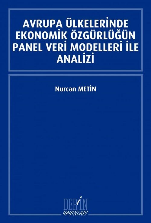 Derin Yayınları Avrupa Ülkelerinde Ekonomik Özgürlüğün Panel Veri Modelleri İle Analizi - Nurcan Metin Derin Yayınları