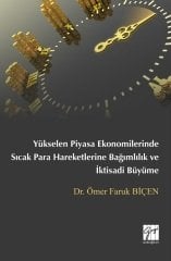 Gazi Kitabevi Yükselen Piyasa Ekonomilerinde Sıcak Para Hareketlerine Bağımlılık ve İktisadi Büyüme - Ömer Faruk Biçen Gazi Kitabevi