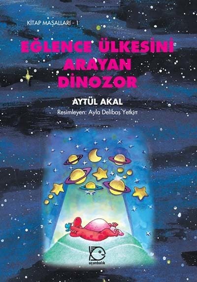 Kitap Masalları-1 Eğlence Ülkesini Arayan Dinozor - Aytül Akal Uçanbalık Yayınları