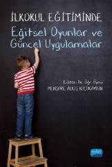 Nobel İlkokul Eğitiminde Eğitsel Oyunlar ve Güncel Uygulamalar - Menşure Alkış Küçükaydın Nobel Akademi Yayınları