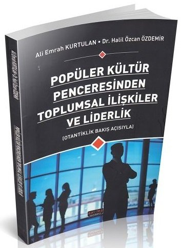 Savaş Popüler Kültür Penceresinden Toplumsal İlişkiler ve Liderlik - Ali Emrah Kurtulan, Halil Özcan Özdemir Savaş Yayınları