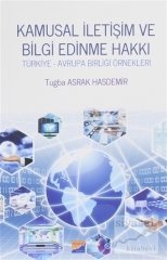 Siyasal Kitabevi Kamusal İletişim ve Bilgi Edinme Hakkı Türkiye-Avrupa Birliği Örnekleri - Tuğba Asrak Hasdemir Siyasal Kitabevi Yayınları