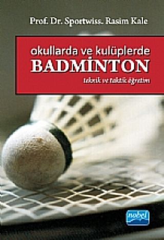 Nobel Okullarda ve Kulüplerde Badminton - Rasim Kale Nobel Akademi Yayınları