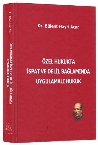 Us-A Yayıncılık Özel Hukukta İspat ve Delil Bağlamında Uygulamalı Hukuk - Bülent Hayri Acar Us-A Yayıncılık