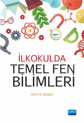 Nobel İlkokulda Temel Fen Bilimleri - Naciye Şimşek Nobel Akademi Yayınları