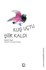 Kuş Uçtu Şiir Kaldı - Aytül Akal, Mavisel Yener Uçanbalık Yayınları