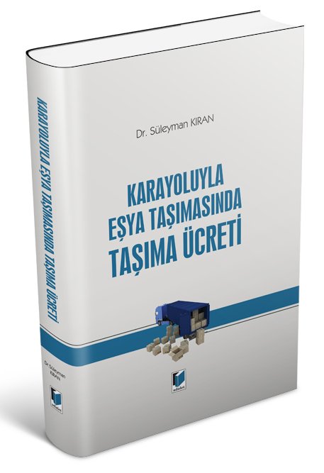 Adalet Karayoluyla Eşya Taşımasında Taşıma Ücreti - Süleyman Kıran Adalet Yayınevi