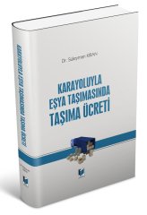 Adalet Karayoluyla Eşya Taşımasında Taşıma Ücreti - Süleyman Kıran Adalet Yayınevi