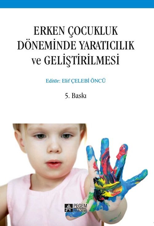 Pegem Erken Çocukluk Döneminde Yaratıcılık ve Geliştirilmesi Elif Çelebi Öncü Pegem Akademi Yayıncılık